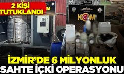 İzmir'de 6 milyon liralık sahte alkol operasyonu: 2 Tutuklama