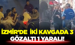 İzmir’de İki Ayrı Kavgada Yumruklar Konuştu