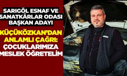 Küçüközkan’dan anlamlı çağrı: Çocuklarımız meslek öğrenmeli