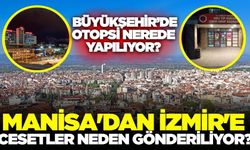 Manisa'da otopsi var mı? İzmir'e neden sevk işlemi yapılıyor?