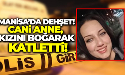 Manisa'da Anne Dehşeti: Kızını Boğarak Öldürdü