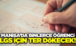 Manisa'da binlerce öğrenci LGS'de ter dökecek!
