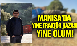 Manisa'da devrilen traktörün sürücüsü hayatını kaybetti!