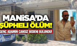 Manisa'da genç adam, arkadaşının evinde ölü bulundu!