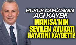 Manisa'da hukuk camiası yasta! Sevilen avukat hayatını kaybetti