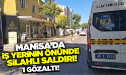Manisa'da  İş Yeri Önünde Silahlı Saldırı: 1 Kişi Gözaltında