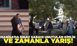Manisa'da sınav sabahı unutkanlık: Dakikalarla yarıştı