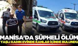 Manisa'da yaşlı kadın evinde kanlar içinde bulundu