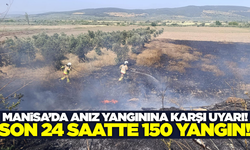 Manisa'da Yangın Alarmı: 24 Saatte 150 Yangına Müdahale!