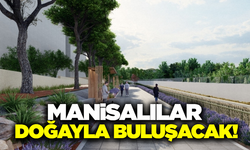 Manisalılar doğayla buluşacak: Proje için çalışmalar devam ediyor!