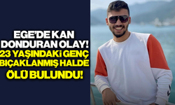 Muğla'da 23 yaşındaki genç bıçaklanmış halde ölü bulundu!