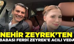 Nehir Zeyrek'ten Babası Ferdi Zeyrek'e Yürek Burkan Veda: "Toparlanmalıyız ki, Hesabını Sorabilelim"