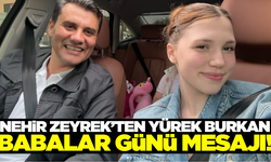 Nehir Zeyrek'ten yürek burkan babalar günü mesajı!