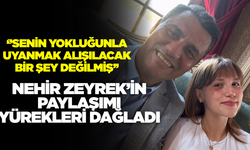Nehir Zeyrek'ten yürekleri yakan paylaşım!