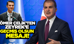 Ömer Çelik'ten Ferdi Zeyrek'e geçmin olsun mesajı!
