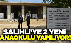 Salihli'ye İki Yeni Anaokulu Kazandırılıyor