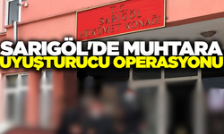 Sarıgöl'de muhtara uyuşturucu operasyonu
