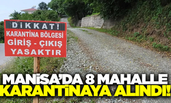Manisalılar dikkat: 8 mahalle karantinaya alındı!