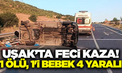 Uşak'ta hafif ticari araç refüje çarpıp devrildi: 1 ölü 4 yaralı