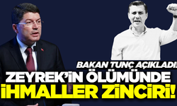 Bakan Tunç'tan Zeyrek’in ölümüne ilişkin açıklama!
