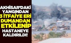 Manisa'da yangın: 3 itfaiye eri hastaneye kaldırıldı