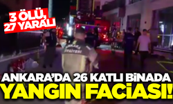 Ankara'da 26 katlı binada yangın: 3 ölü, 27 yaralı