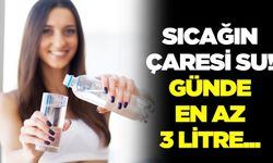 Aşırı sıcaklarda su tüketimi büyük önem taşıyor!