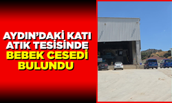 Aydın’daki katı atık tesisinde bebek cesedi bulundu