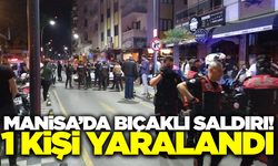 Manisa'da bıçaklı saldırıya uğrayan kişi yaralandı