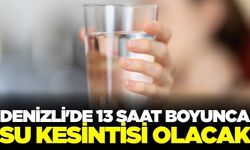 Denizli'de 13 saat boyunca sular olmayacak