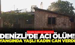 Denizli'deki yangında yaşlı kadın hayatını kaybetti
