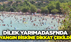 Aydın'da yangın riskine dikkat çekildi