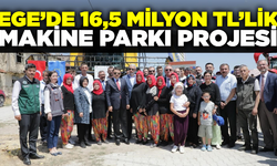 Ege'de 16,5 milyon TL’lik makine parkı projesi hayata geçirildi