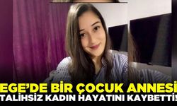 Ege'de bir çocuk annesi hayatını kaybetti