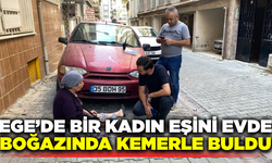 Ege'de bir kadın eşini evde boğazında kemerle buldu
