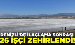 Denizli'de ilaçlama faciası: Tam 26 işçi!