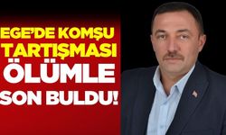 Ege'de komşu kavgası cinayetle son buldu!