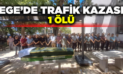 Ege'de trafik kazası: 1 kişi yaşamını yitirdi
