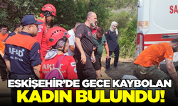 Eskişehir'de kaybolan kadın bulundu!