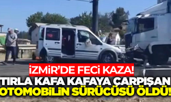 İzmir'de otomobil ile tır kafa kafaya çarpıştı: 1 ölü