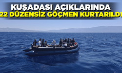 Kuşadası açıklarında 22 düzensiz göçmen kurtarıldı