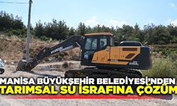 Manisa Büyükşehir'den tarımsal su israfına çözüm