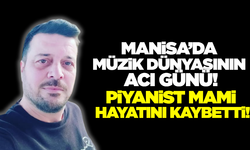 Manisa Müzik Dünyasının Acı Kaybı: Piyanist Mami Hayatını Kaybetti