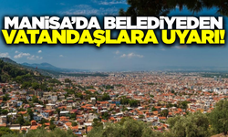 Manisa'da belediyeden vatandaşlara uyarı!