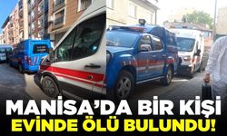 Manisa'da Bir Kişi Evinde Ölü Bulundu