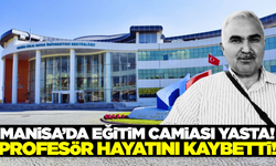 Manisa'da eğitim camiası yasta! Profesör hayatını kaybetti