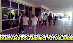 Manisa'da FETÖ Bahanesiyle Dolandırıcılık Yapan 5 Şüpheli Tutuklandı