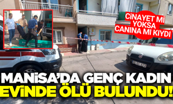 Manisa'da Gizemli Ölüm: 18 Yaşındaki Genç Kadın Evinde Ölü Bulundu!