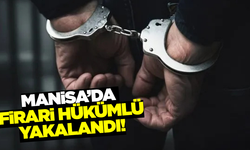 Manisa'da hapis cezası bulunan firari hükümlü yakalandı!