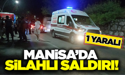Manisa'da silahlı saldırıya uğrayan kişi yaralandı!